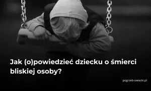 Smutne dziecko na huśtawce, potrzebujące słów wsparcia po śmierci bliskiej osoby. Jak pomóc mu przejść przez żałobę?