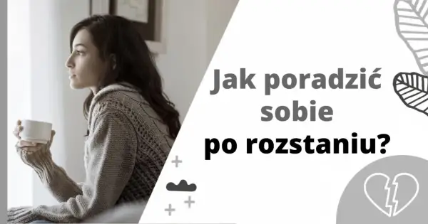 Kobieta z kubkiem w dłoni, zadumana. Tekst: "Jak poradzić sobie po rozstaniu?". Wskazówki, jak przeżyć rozstanie i zadbać o siebie.